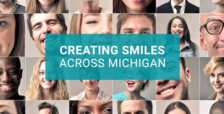 Collage of smiling people. The phrase "Creating smiles across Michigan" is displayed on top of the photos